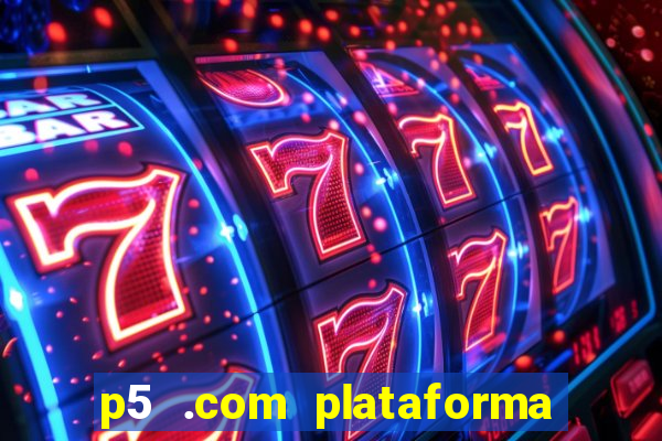 p5 .com plataforma de jogos